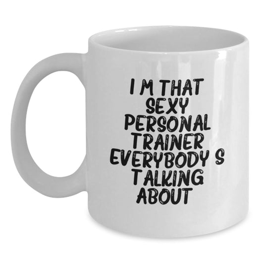 Funny Personal Trainer Gifts from Friends for Birthday, 'I'm That Sexy Personal Trainer Everybody's Talking About.' White Coffee Mug for Men, Women, Coworkers, Family - Main