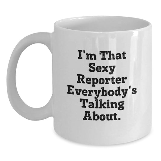 Funny Reporter Gifts for Men, Women, or Friends - I'm That Sexy Reporter Mugs, Birthday Unique Presents from Family, Coworkers, or Loved Ones - Main