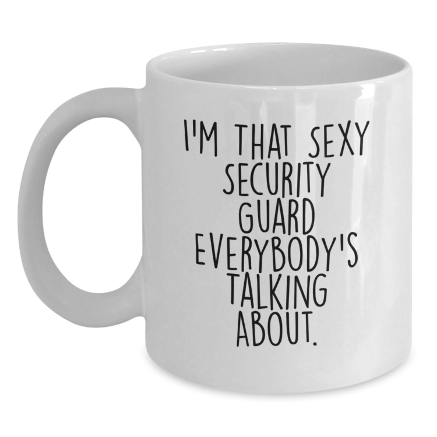 Funny Security Guard Gifts for Men from Friends - White Coffee Mug with I'm That Sexy Security Guard Everybody's Talking About. Quote, Graduation Unique Gifts for Security Guard - Main