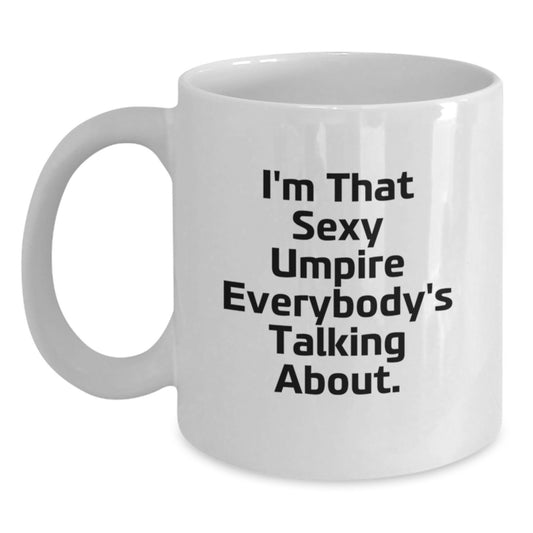 Funny Umpire Gifts from Friends, Umpire Humor White Coffee Mug for Graduation, I'm That Sexy Umpire Everybody's Talking About. - Main