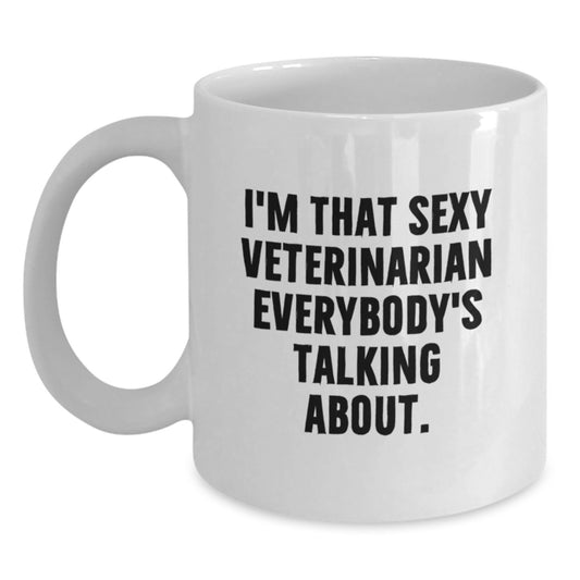 Funny Veterinarian Gifts from Friends - White Coffee Mug for Veterinarian Graduation - I'm That Sexy Veterinarian Everybody's Talking About. Gifts for Veterinarian - Main