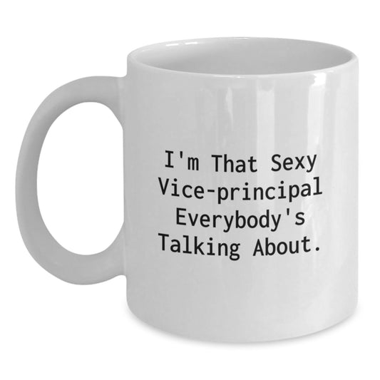 Funny Vice-principal Gifts from Friends and Family, I'm That Sexy Vice-principal Everybody's Talking About. White Coffee Mug for Graduation Unique Gifts - Main