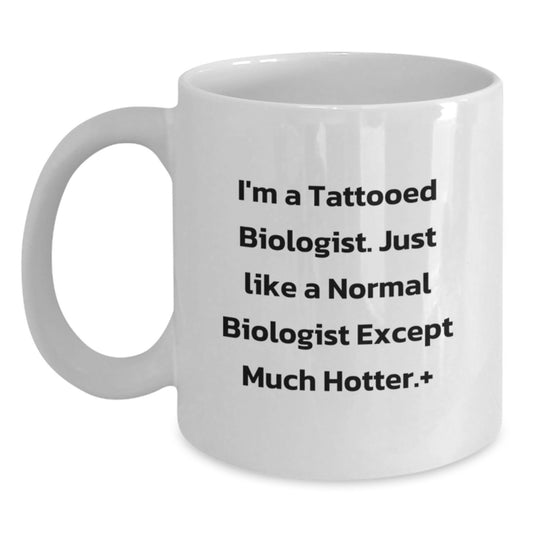 Funny Biologist Gifts, I'm A Tattooed Biologist Quote White Coffee Mug for Biologist, Graduation Unique Gifts from Friends, Gifts for Men or Women - Main