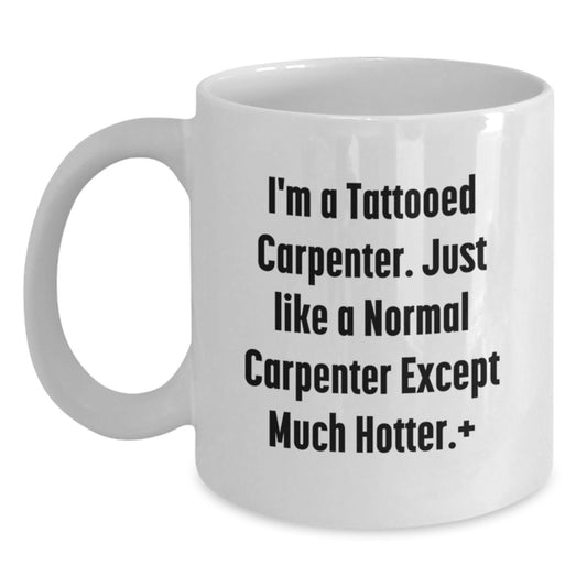 Carpenter Humor Gifts for Men from Friends, Unique White Coffee Mugs with Funny Quote, Perfect Graduation Gifts for Him - Main