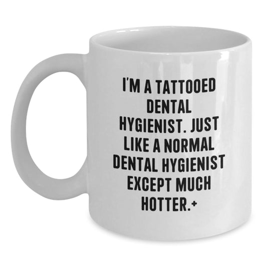 Funny Dental Hygienist Gifts for Graduation, I'm A Tattooed Dental Hygienist, Gifts from Men to Women, Coworkers, Family, White Coffee Mug, 11oz and 15oz Capacity, Ceramic, Microwave, Dishwasher Safe - Main