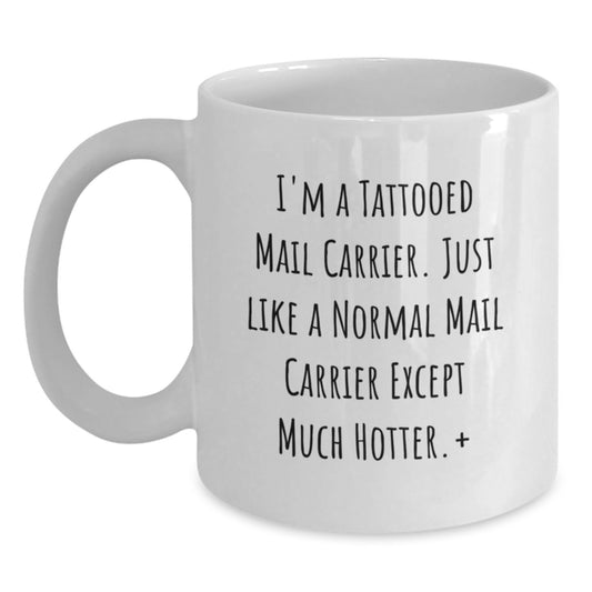 Funny Mail Carrier Gifts from Friends, Unique White Coffee Mug for Men, I'm A Tattooed Mail Carrier Except Much Hotter, Gift for Mail Carrier Graduation - Main