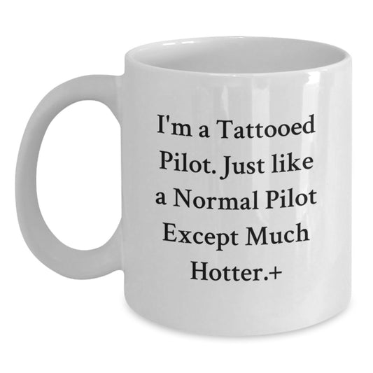 Pilot Gifts Funny White Coffee Mug, I'm A Tattooed Pilot, Unique Graduation Gifts from Friends for Pilot, Pilot Coffee Mug with Humorous Quote - Main