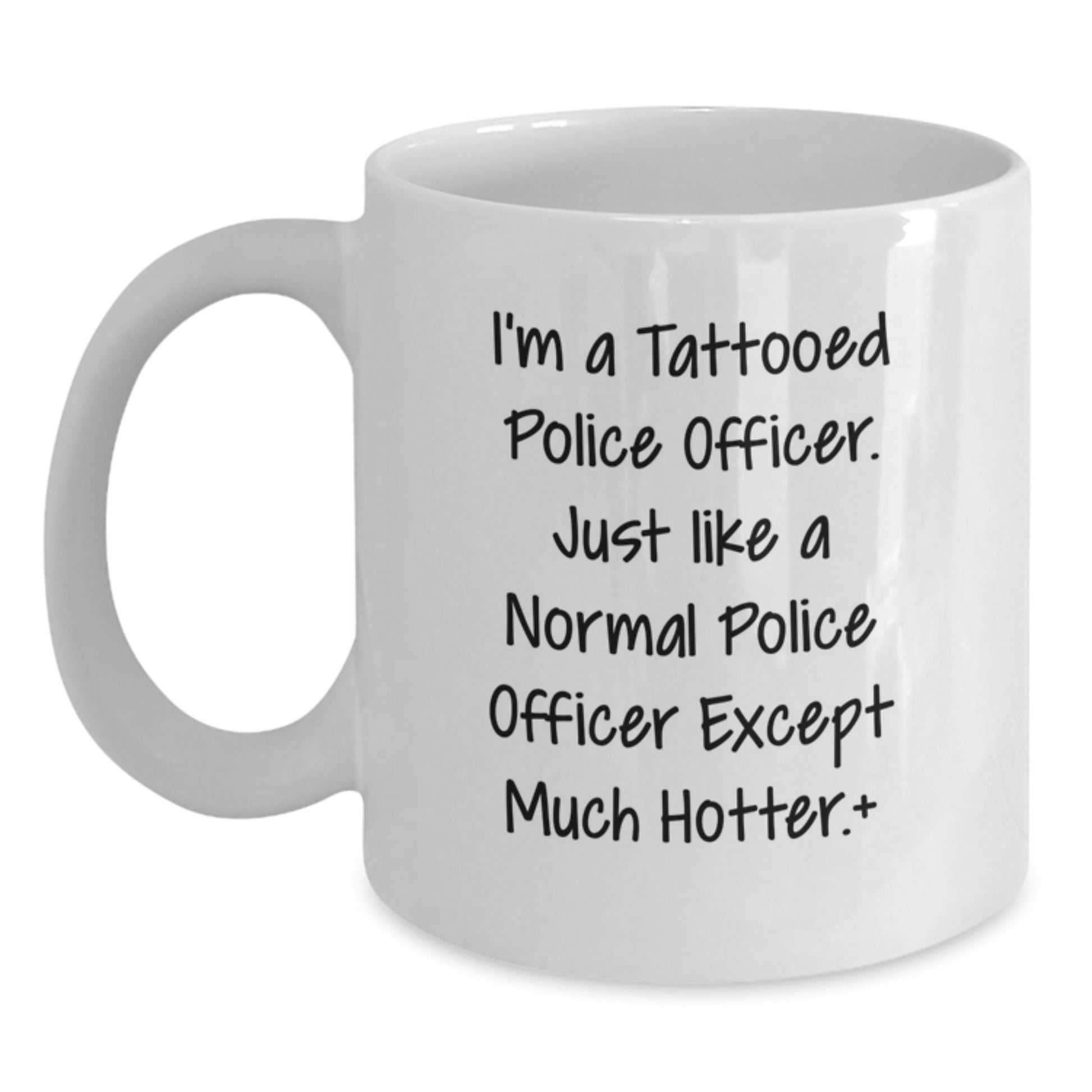 Police Officer Humor Gifts from Men to Police Officer Graduation Unique White Coffee Mugs, Funny Quote, 'I'm A Tattooed Police Officer. Just Like A Normal Police Officer Except Much Hotter.+' - Main