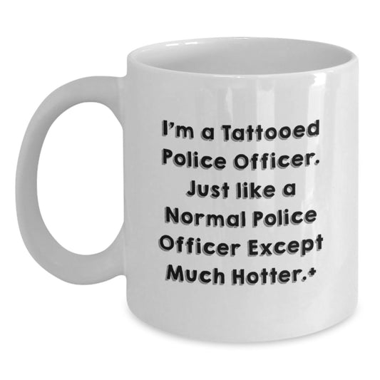 Police Officer Humor Gifts from Men to Police Officers - Funny White Coffee Mug for Graduation, Gifts from Family, Coworkers, Friends - Unique White Coffee Mug for Police Officers - Main