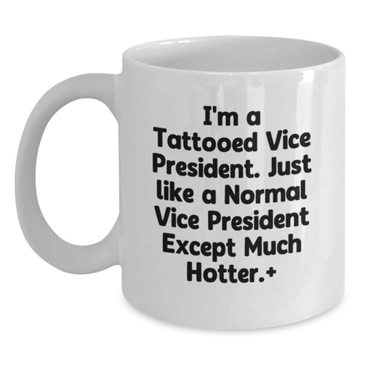 Funny Vice President Gifts, 'I'm A Tattooed Vice President' White Coffee Mug for Graduation, Gifts from Friends to Vice President - Main