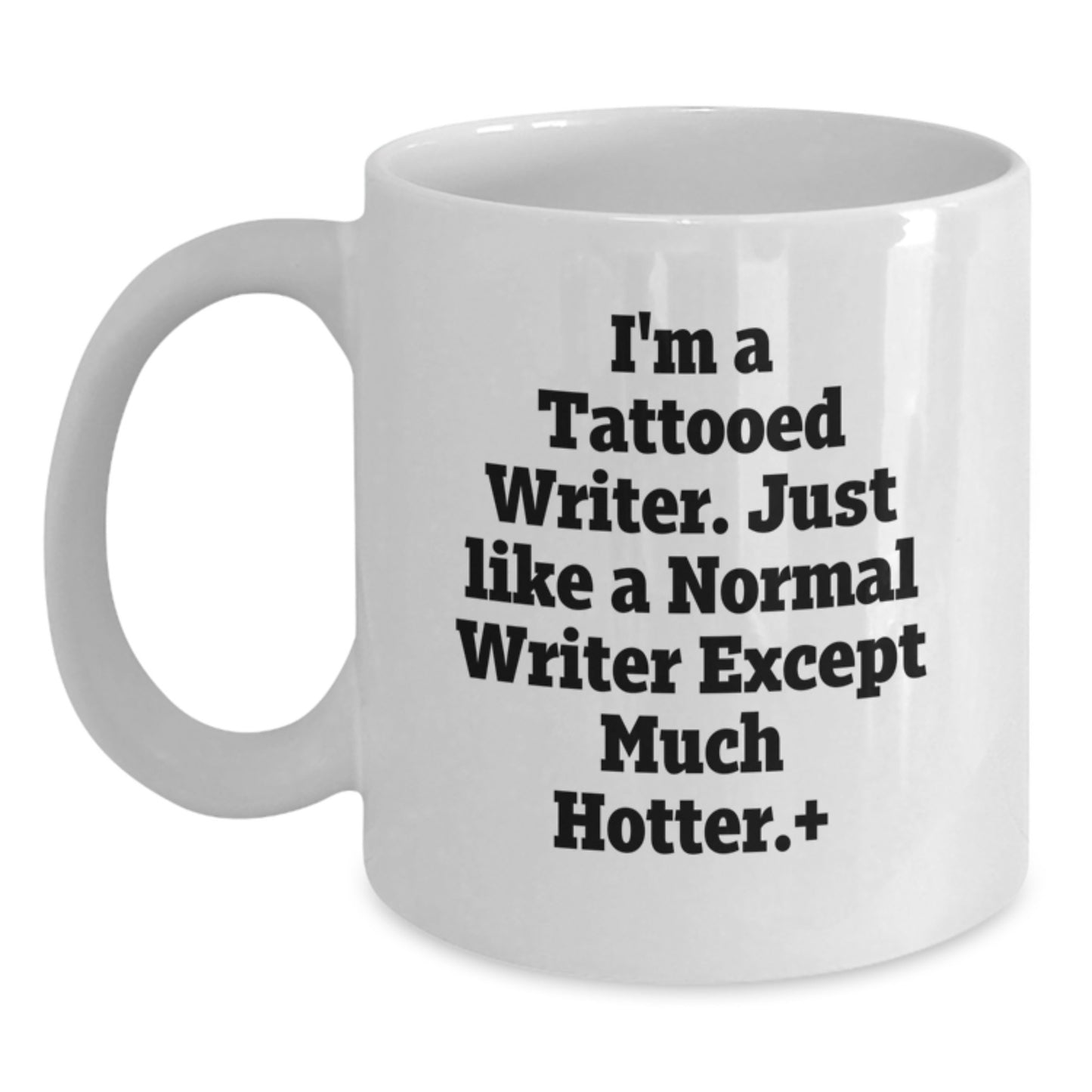 Funny Writer Gifts from Friends - I'm A Tattooed Writer. Much Hotter. - White Coffee Mug, 11oz or 15oz, Ceramic, Microwave and Dishwasher Safe for Graduation - Main