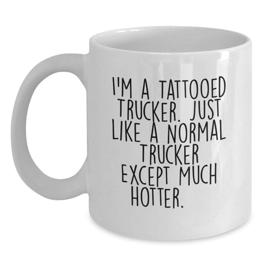 Funny Trucker Gifts for Men - I'm A Tattooed Trucker, Hotter Than Normal, Unique Graduation Gifts from Friends, Coworkers, Family - White Coffee Mug - Main