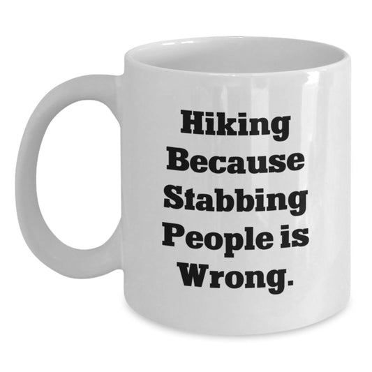 Hiking Funny Gifts from Men for Hiking Friends - White Coffee Mug with 'Hiking Because Stabbing People Is Wrong.' Quote, Perfect Graduation Unique Gifts - Main