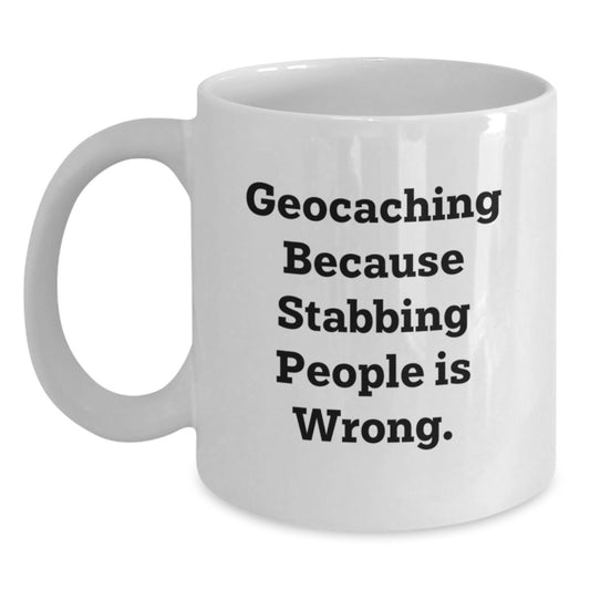Geocaching Humor Gifts for Men from Friends, Funny White Coffee Mug for Graduation, 'Geocaching Because Stabbing People Is Wrong.' - Main