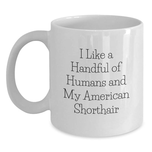 American Shorthair Cat Lovers Gifts from Men to Friends - Funny Quote Ceramic White Coffee Mug for Graduation, Perfect Unique Gifts for Women and Coworkers - Main
