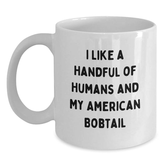 Funny American Bobtail Cat Lover Gifts from Friends for Birthday - White Coffee Mug, 'I Like A Handful Of Humans And My American Bobtail', Unique Birthday Unique Gifts for Her or Him - Main