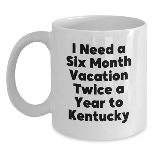 Funny Kentucky White Coffee Mugs Gifts from Family to Friends for Graduation, 'I Need A Six Month Vacation Twice A Year To Kentucky' Quote, 11oz or 15oz Capacity, Microwave and Dishwasher Safe - Main
