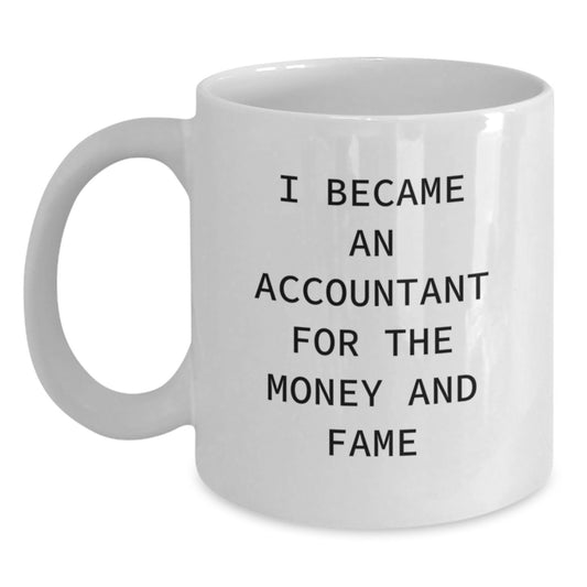 Funny Accountant Gifts for Graduation, White Coffee Mug with I Became An Accountant For The Money And Fame Quote, Gifts from Men to Friends, Coworkers, Family - Main