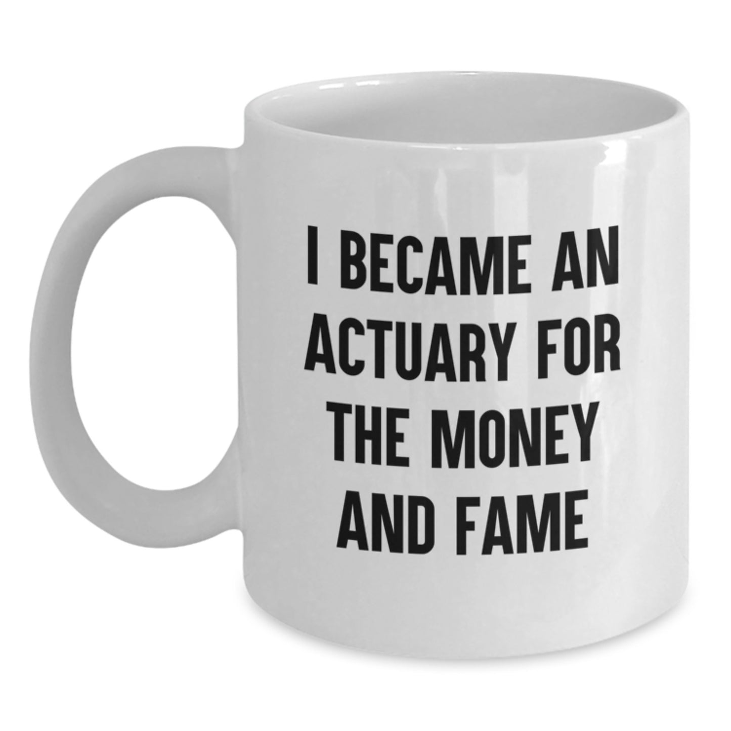 Funny Actuary Gifts from Friends for Graduation Unique Gifts I Became An - White Coffee Mug - Main
