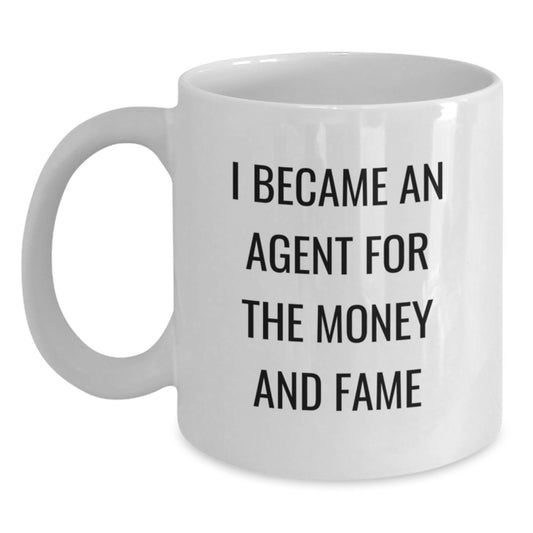 Funny Agent Gifts from Friends for Birthday - White Coffee Mug, 'I Became An Agent For The Money And Fame' - Main
