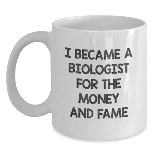 Funny Biologist Gifts for Men - I Became A Biologist For The Money And Fame White Coffee Mug, Perfect Graduation Unique Gifts from Friends to Biologist - Main