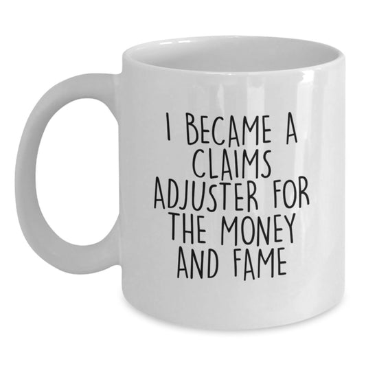 Funny Claims Adjuster Gifts For Him Her Friends Coworkers Family - I Became A Claims Adjuster For The Money And Fame White Coffee Mug, Unique Graduation Gift - Main