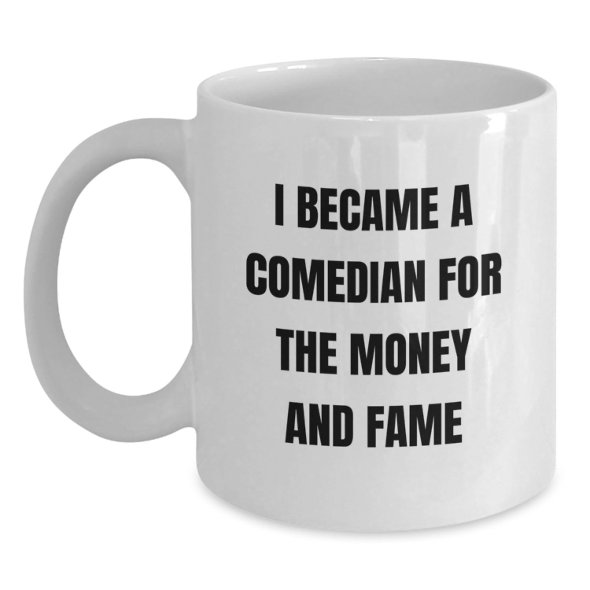 Comedian Funny White Coffee Mug Gifts from Friends for Graduation, I Became A Comedian For The Money And Fame, Unique Comedian Gifts for Comedian Lovers - Main