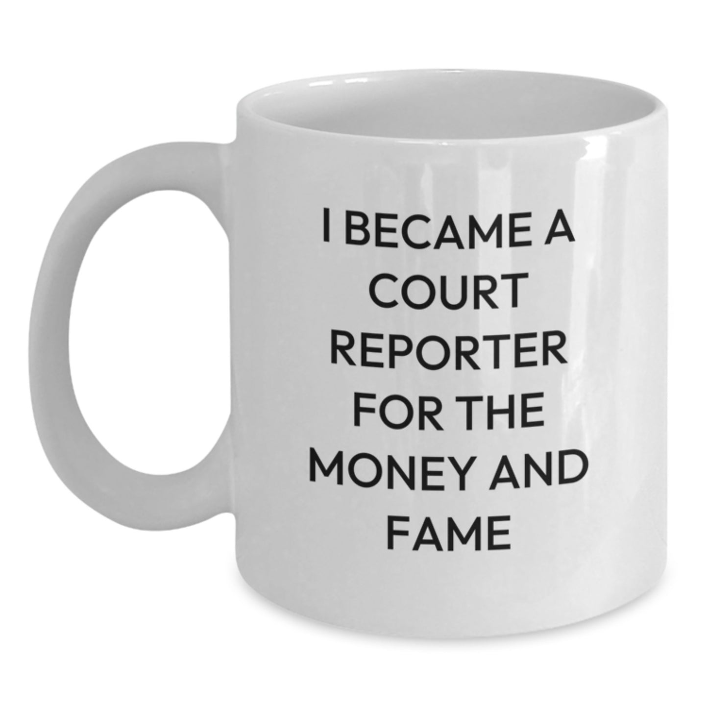 Funny Court Reporter Gifts For Graduation - 'I Became A Court Reporter For The Money And Fame' White Coffee Mug, Gifts from Family to Court Reporter - Main