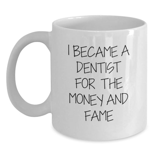 Funny Dentist Gifts for Graduation - 'I Became A Dentist For The Money And Fame' White Coffee Mug, Gifts from Family for Dentist, Unique Graduation Gifts - Main