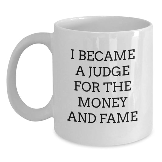 Judge Gifts for Graduation, Funny White Coffee Mug with I Became A Judge For The Money And Fame Quote, Gifts from Friends for Judge - Main