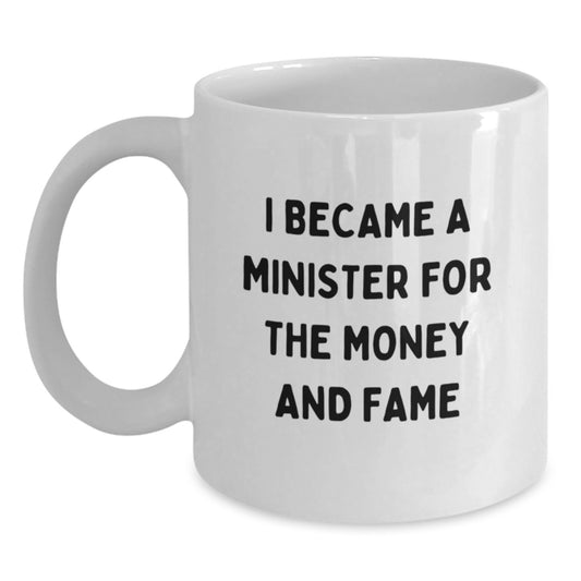 Funny Minister Gifts For Him, I Became A Minister For The Money And Fame, White Coffee Mug, Birthday Unique Presents From Friends, Gift Ideas For Men - Main