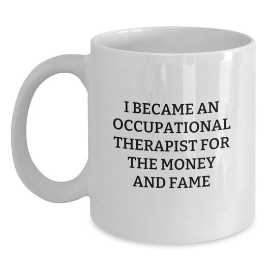 Funny Occupational Therapist Gifts for Her from Friends, White Coffee Mug with Cute Quote 'I Became An Occupational Therapist For The Money And Fame' - Main