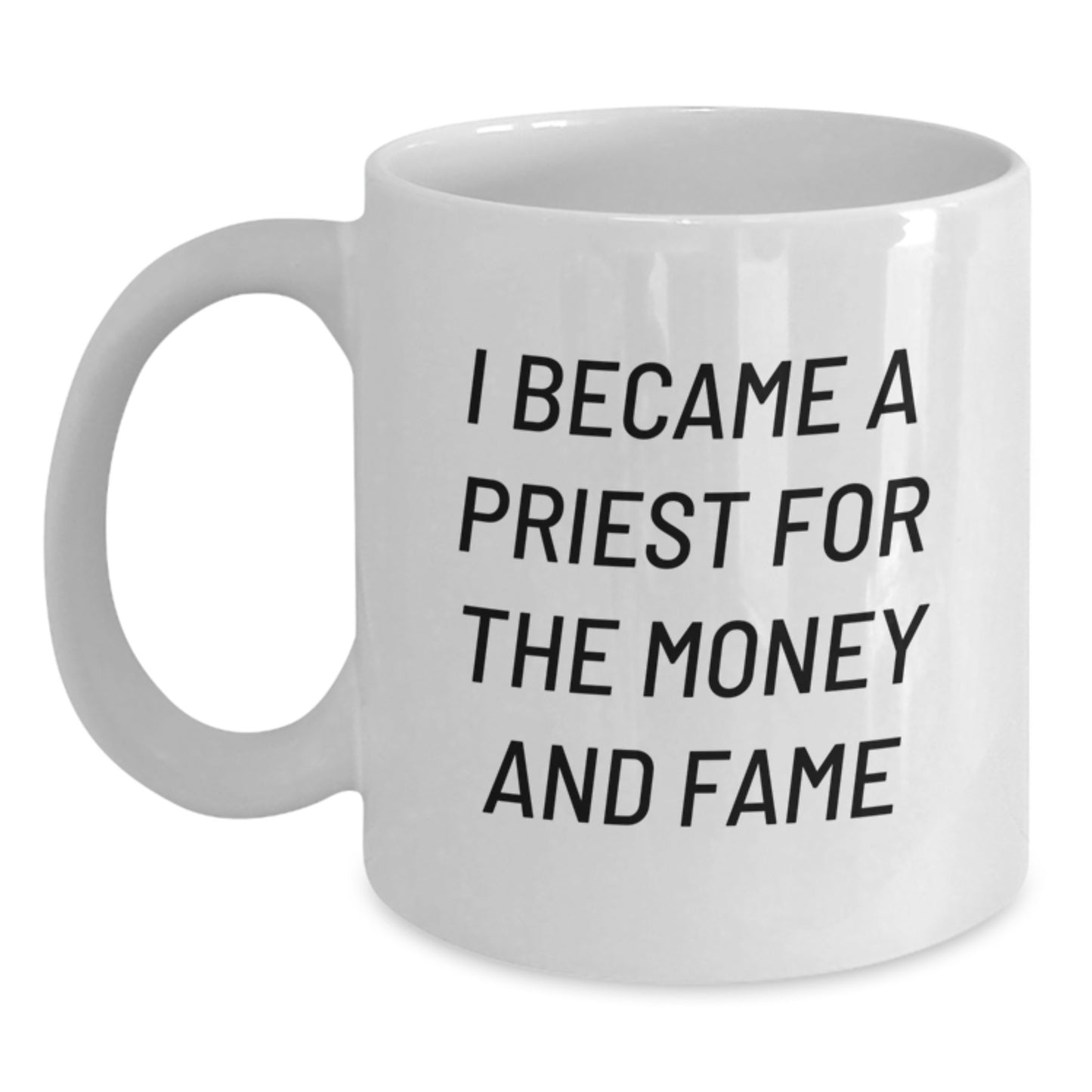 Gifts from Friends - Priest Humor White Coffee Mug, I Became A Priest For The Money And Fame, Unique Graduation Gifts for Him, Funny White Ceramic Mug - Main