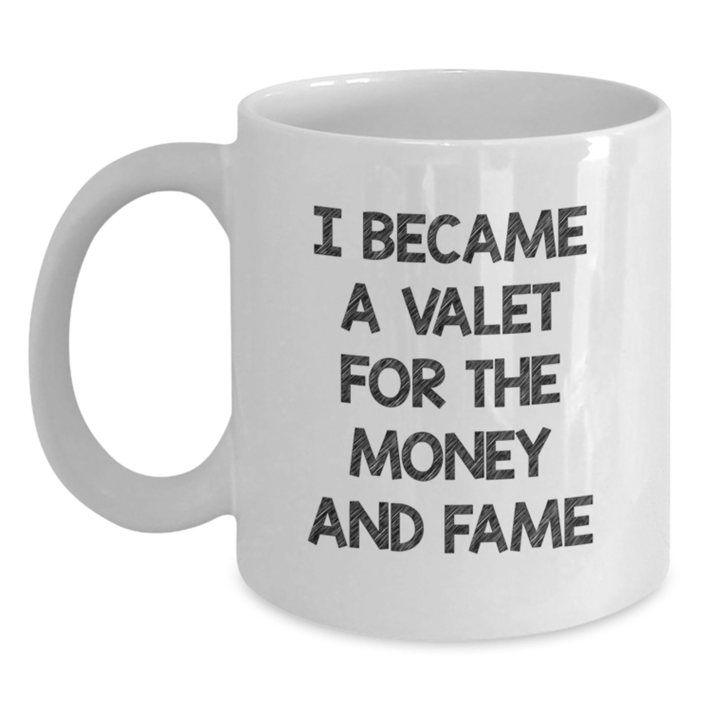 Funny Valet Gifts from Friends to Family - I Became A Valet For The Money And Fame Quote on White Coffee Mug for Graduation Unique Gifts - Main