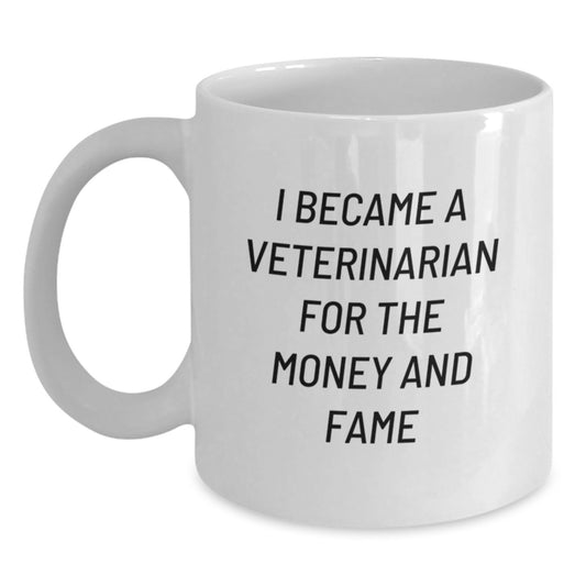 Funny Veterinarian Gifts from Friends for Birthday Unique Veterinary Mug, 'I Became A Veterinarian For The Money And Fame' - Main