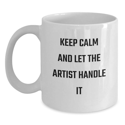 Funny Artist Gifts for Him or Her, White Coffee Mug with 'Keep Calm And Let The Artist Handle It', Unique Graduation Present from Friends or Family - Main