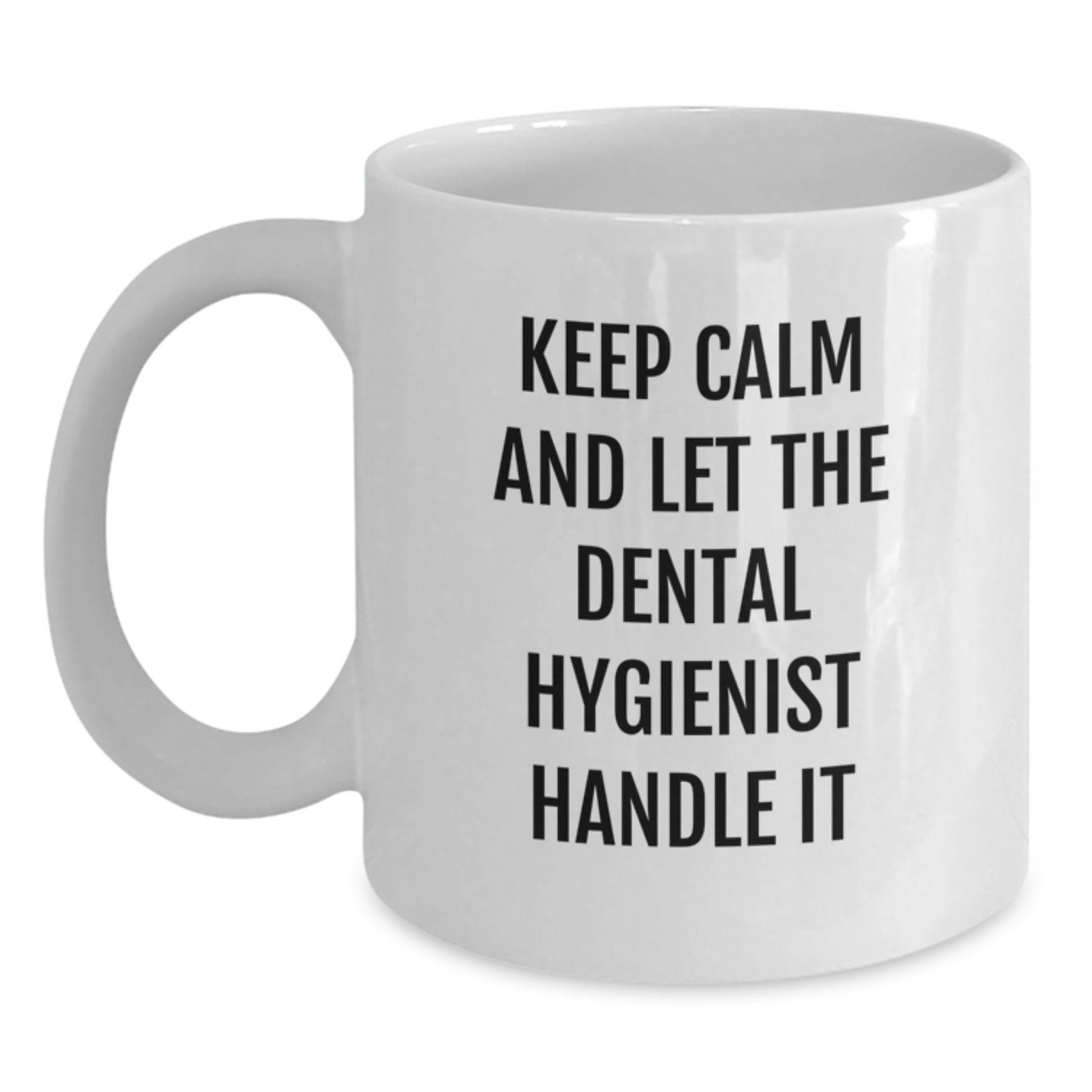 Funny Gifts from Friends and Family for Dental Hygienist Graduation, Keep Calm and Let the Dental Hygienist Handle It White Coffee Mug, 11oz or 15oz Capacity, Ceramic, Microwave and Dishwasher Safe - Main