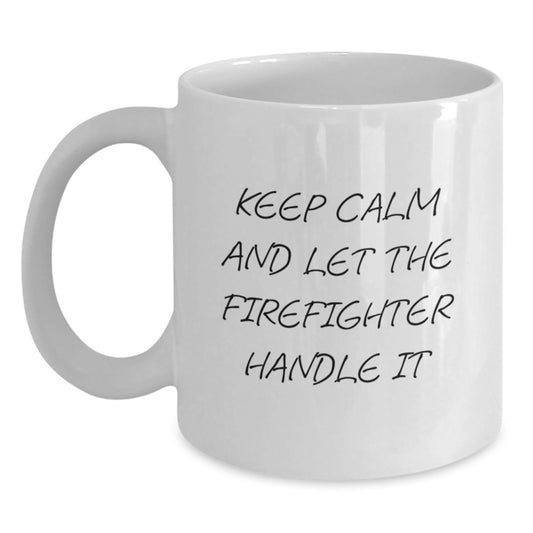 Firefighter Graduation Gifts from Friends, Unique White Coffee Mugs with Funny Quote, 'Keep Calm And Let The Firefighter Handle It', for Firefighter Men or Women - Main
