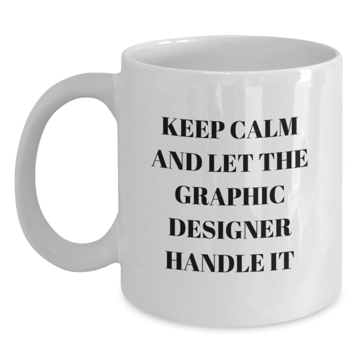 Funny Graphic Designer Gifts from Friends for Graduation Unique White Coffee Mugs - Keep Calm and Let the Graphic Designer Handle It - Main