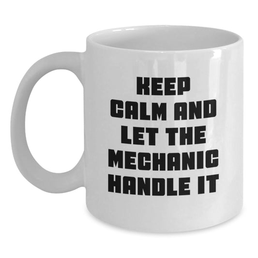 Funny Mechanic Gifts from Friends or Family for Graduation - White Coffee Mug with 'Keep Calm and Let the Mechanic Handle It' Quote - Main