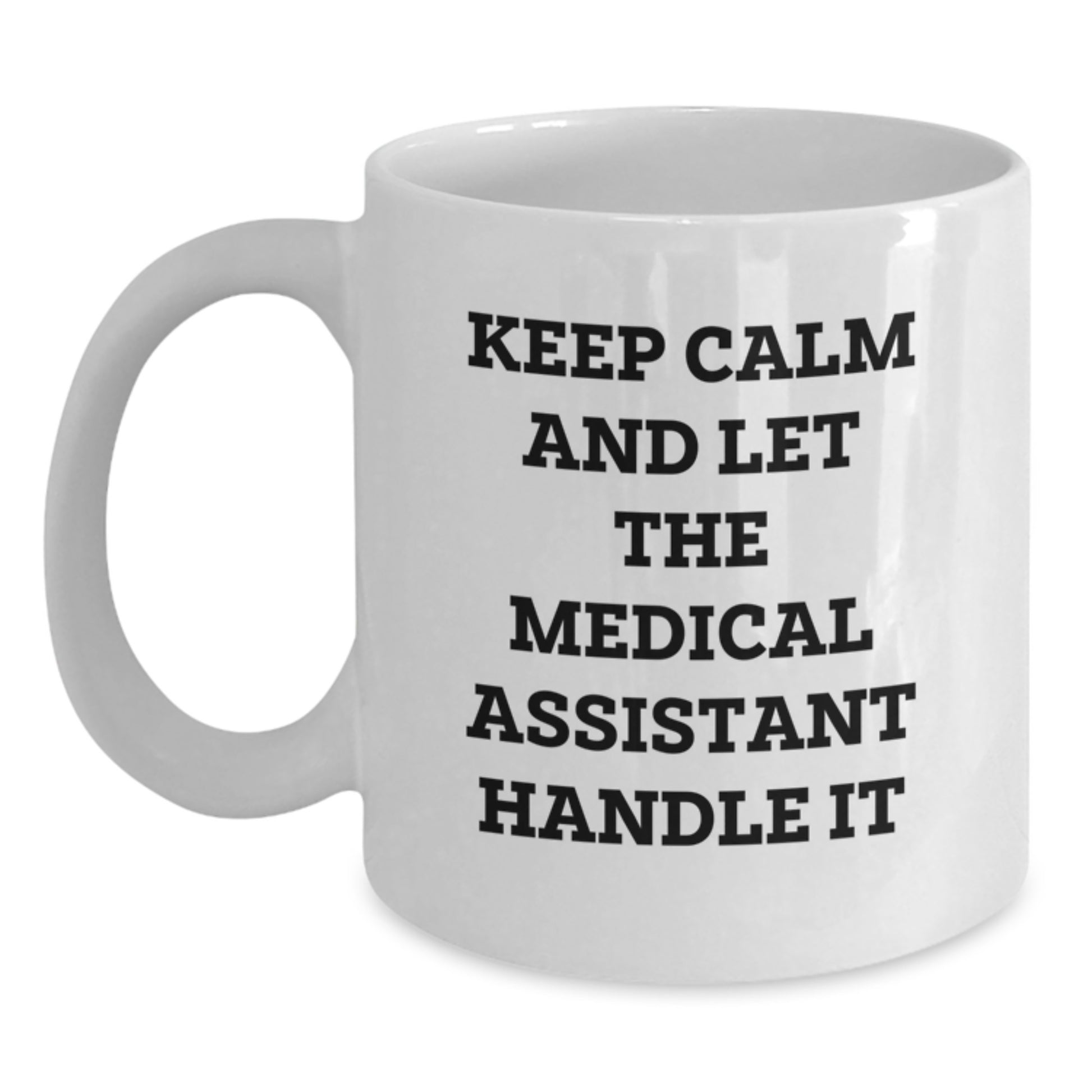Funny Medical Assistant Gifts - White Coffee Mug for Graduation, 'Keep Calm And Let The Medical Assistant Handle It' - Gifts from Family, Friends, Coworkers - Main