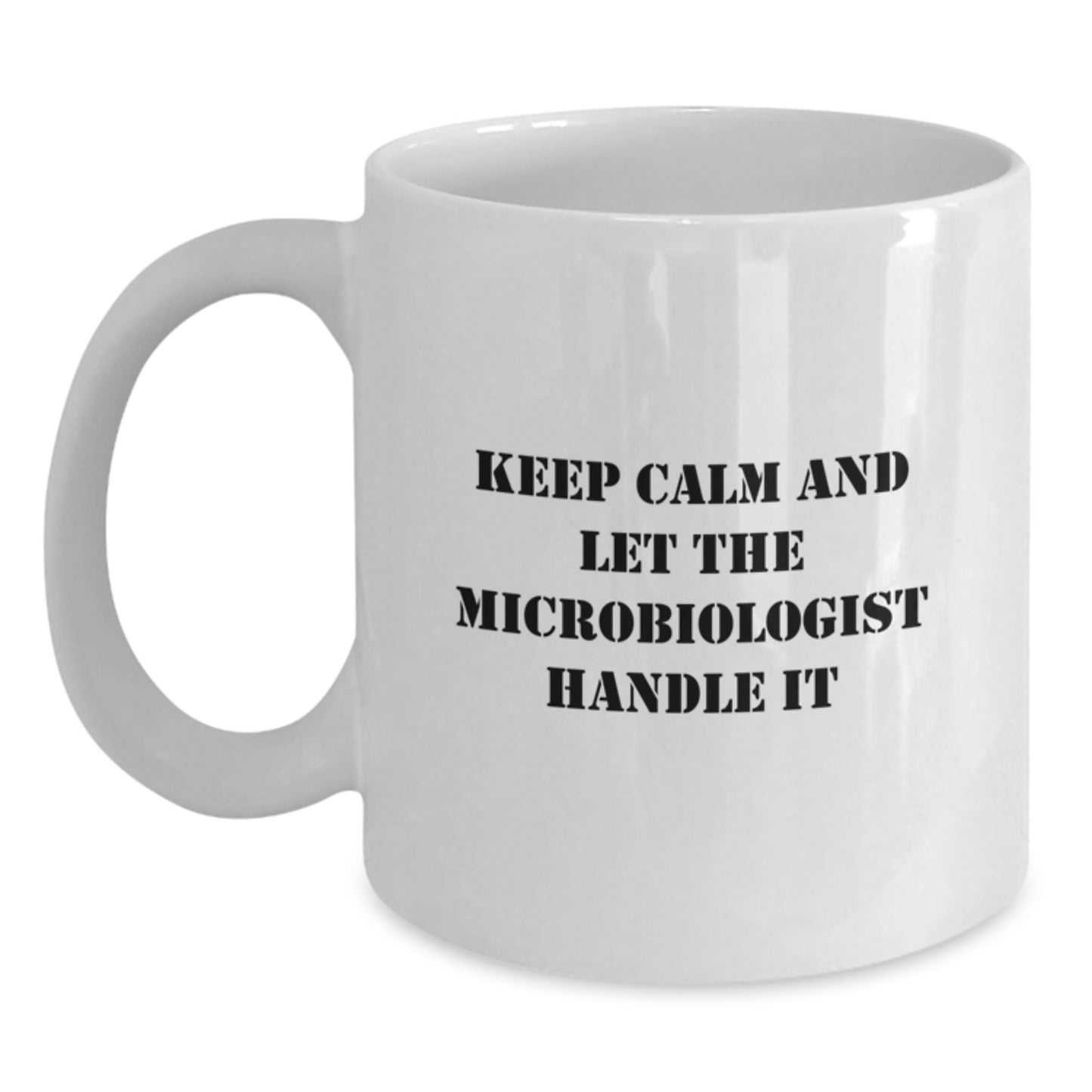 Funny Microbiologist Quote White Coffee Mug, Gifts from Friends for Graduation, Keep Calm And Let The Microbiologist Handle It - Main