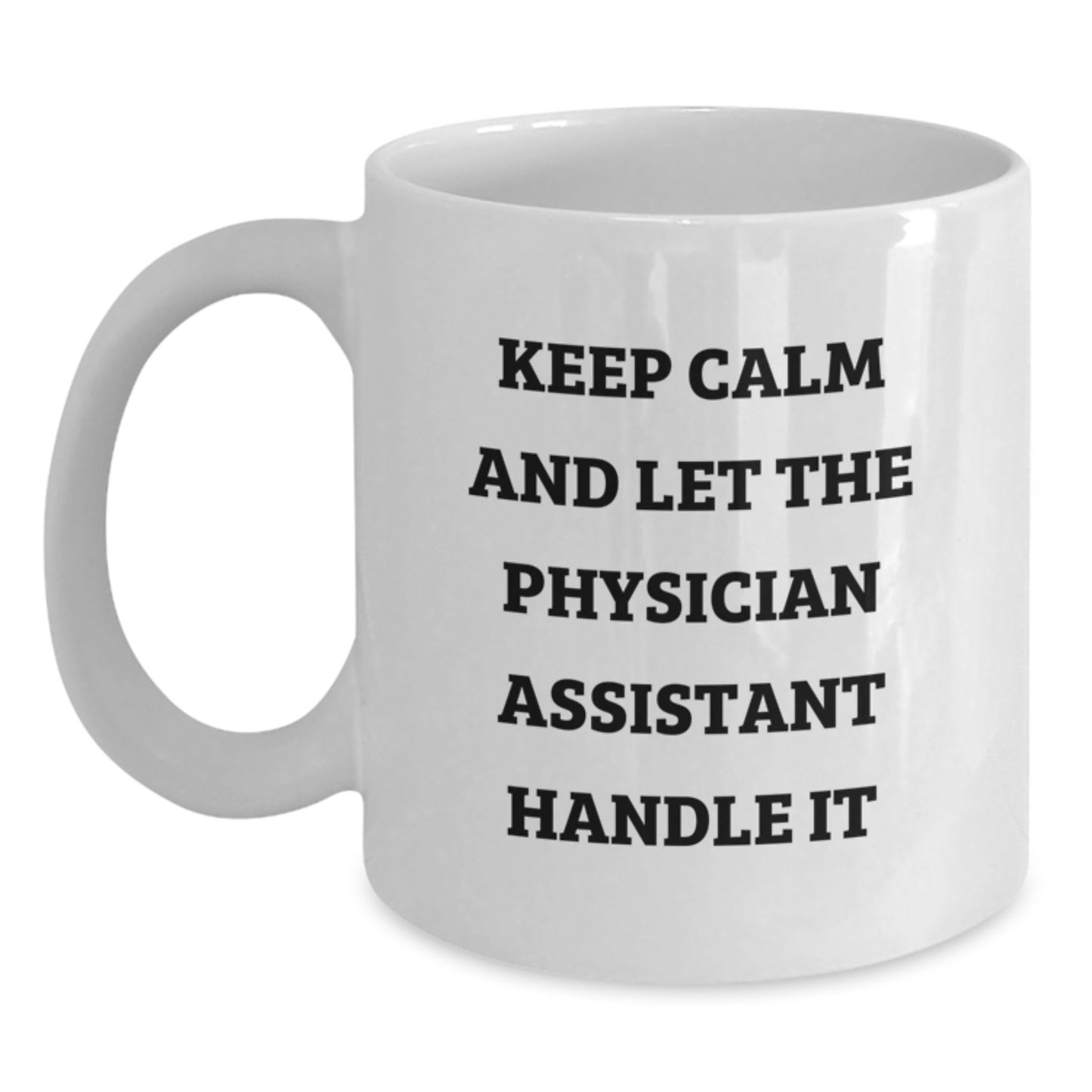 Funny Physician Assistant Gifts, Birthday Unique Gifts from Friends, 'Keep Calm And Let The Physician Assistant Handle It' White Coffee Mug for Physician Assistant - Main