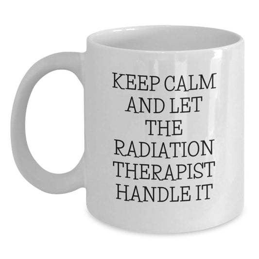 Funny Radiation Therapist Gifts from Men to Women - Keep Calm And Let The Radiation Therapist Handle It, White Coffee Mug for Radiation Therapist Graduation, Gifts for Radiation Therapist - Main