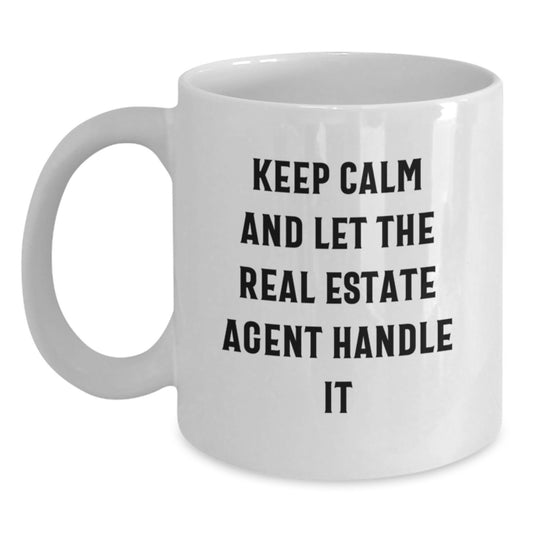 Funny Real Estate Agent Gifts from Men to Friends, 'Keep Calm And Let The Real Estate Agent Handle It' White Coffee Mug for Graduation - Main