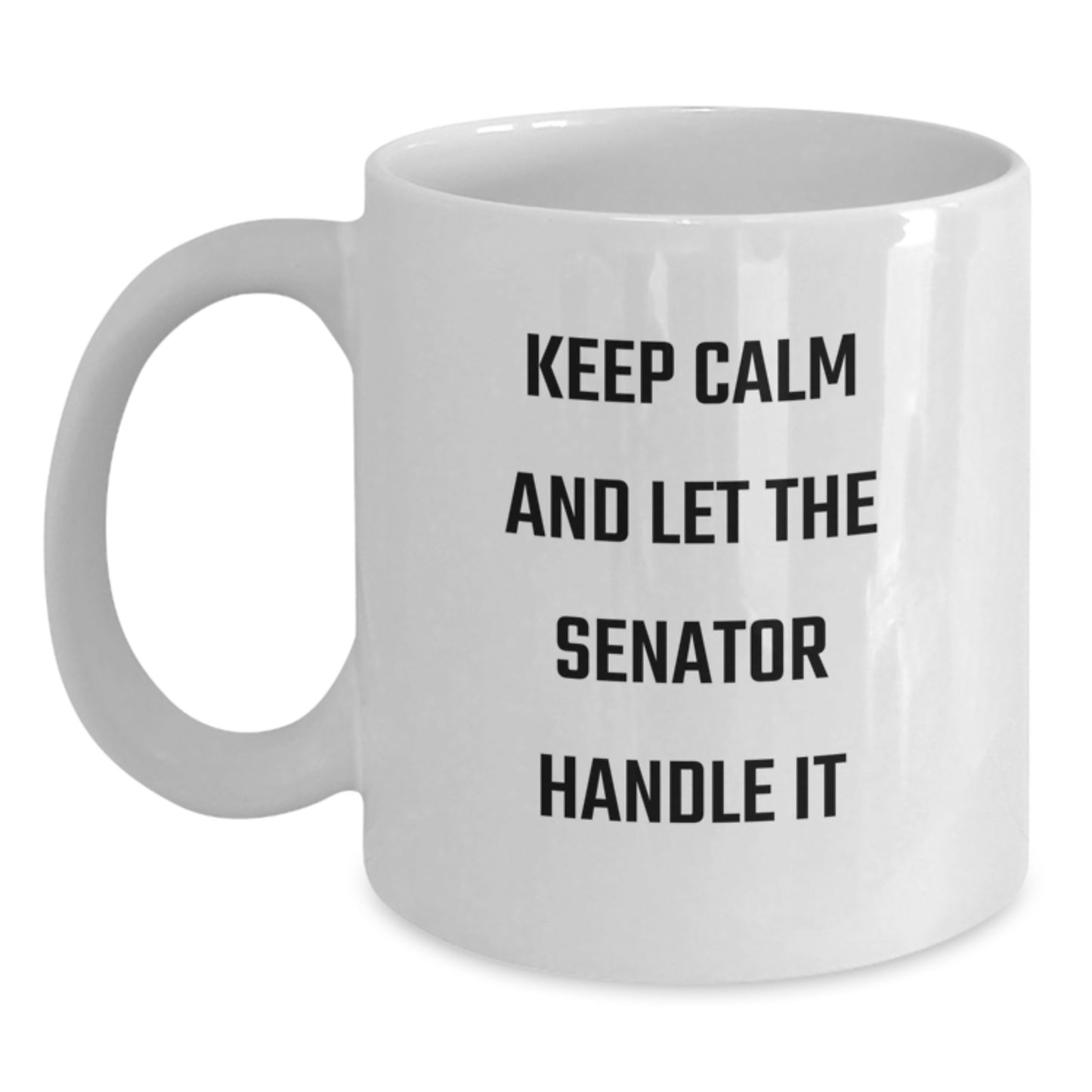 Senator White Coffee Mug, Funny Quote 'Keep Calm And Let The Senator Handle It', Gifts from Friends for Senator, Graduation Unique Gifts - Main