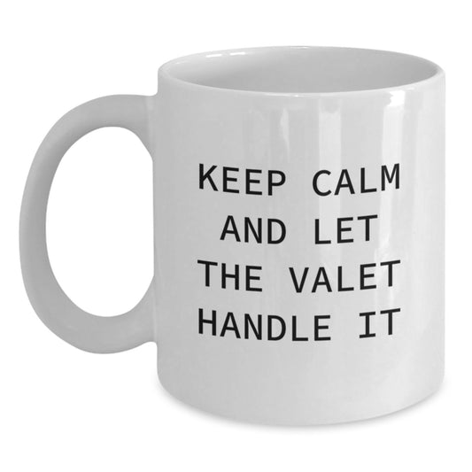 Funny Valet Gifts from Friends - Keep Calm And Let The Valet Handle It White Coffee Mug, Gifts for Valet, Graduation Unique Gifts, Gifts from Men, Gifts for Women - Main