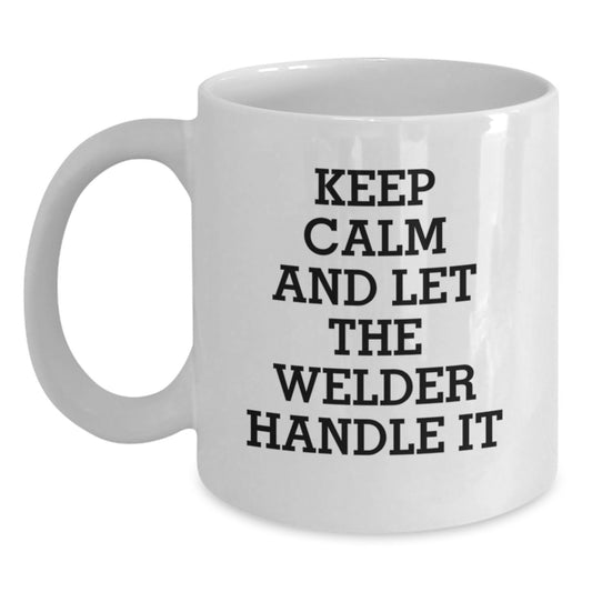 Welder Gifts from Friends: Keep Calm And Let The Welder Handle It Funny White Coffee Mug for Welder Graduation Unique Gifts - Main