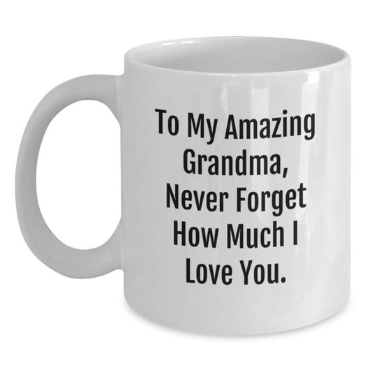 Funny Grandma Quotes White Coffee Mug Gifts from Family to Grandma on Birthday - To My Amazing Grandma, Never Forget How Much I Love You. - Main