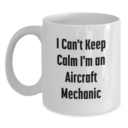 Funny Aircraft Mechanic Gifts I Can't Keep Calm White Coffee Mug for Him from Friends and Family - Main